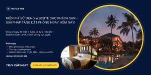 Miễn Phí Sử Dụng Website Cho Khách Sạn – Giải Pháp Tăng Đặt Phòng Ngay Hôm Nay!